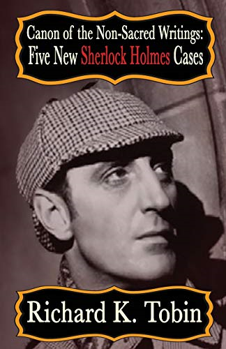 Canon of The Non-Sacred Writings: Five New Sherlock Holmes Cases