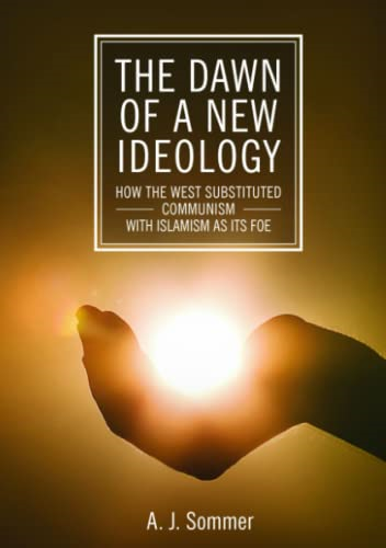The Dawn of a New  - Ideology: How the West  - Substituted Communism with  - Islamism as Its Foe