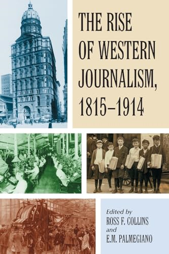 The Rise of Western Journalism, 1815-1914: Essays on the Press in Australia, Canada, France, Germany, Great Britain and the United States