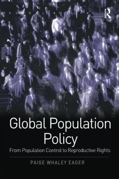 Global Population Policy: From Population Control to Reproductive Rights (Global Health)