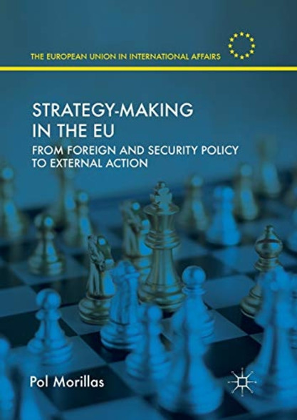 Strategy-Making in the EU: ­From Foreign and Security ­Policy to External Action ­(European Union in ­International Affairs The)