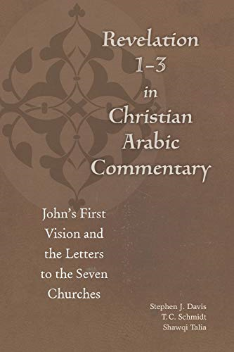 Revelation 1-3 in Christian Arabic Commentary: John's First Vision and the Letters to the Seven Churches (Christian Arabic Texts in Translation)