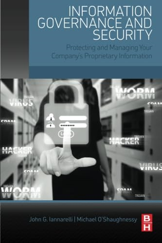 Information Governance and Security: Protecting and Managing Your Company's Proprietary Information