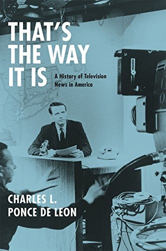That's the Way it is: A History of Television News in America
