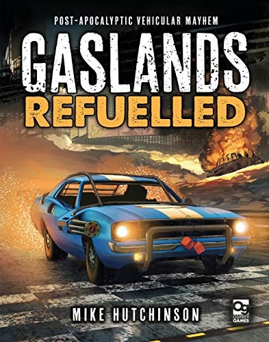 Gaslands: Refuelled: Post-Apocalyptic Vehicular Mayhem (Gaslands)