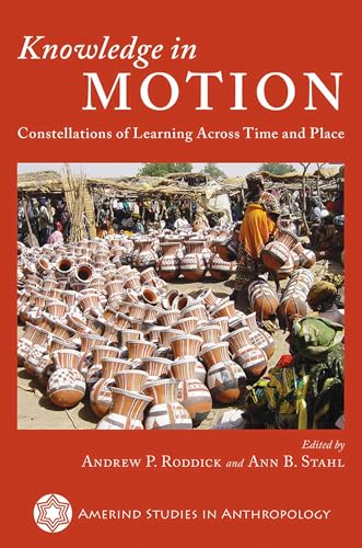 Knowledge in Motion: Constellations of Learning Across Time and Place (Amerind Studies in Archaeology)