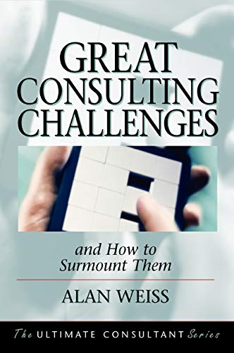 Great Consulting Challenges: And How to Surmount Them