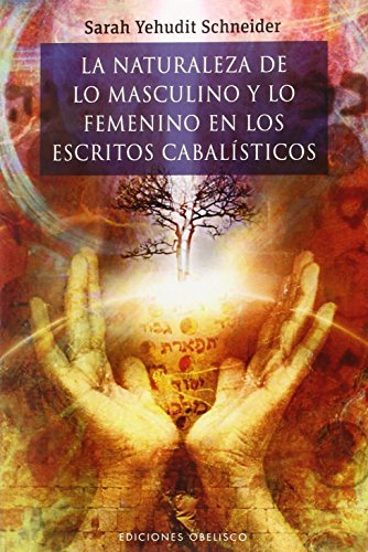 La Naturaleza de Lo Masculino y Lo Femenino En Los Escritos Cabalisticos (Cabala Y Judaismo)
