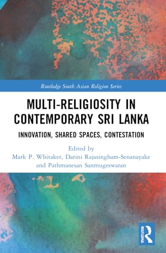 Multi-religiosity in Contemporary Sri Lanka: Innovation, Shared Spaces, Contestations