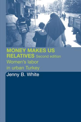 Money Makes Us Relatives: Women's Labor in Urban Turkey