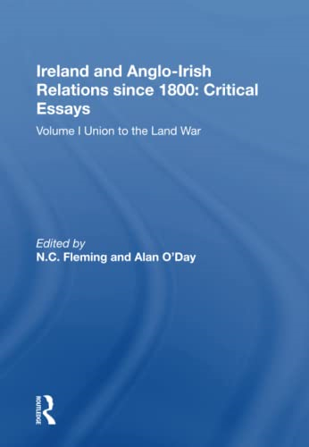 Ireland and Anglo-Irish Relations since 1800: Critical Essays: Volume I: Union to the Land War
