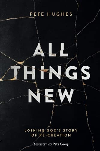 All Things New: Joining God's Story of Re-Creation