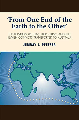 From One End of the Earth to the Other: The London Bet Din, 1805-1855, and the Jewish Convicts Transported to Australia