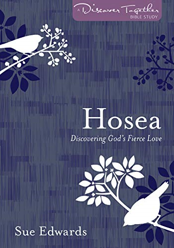 Hosea: Discovering God's Fierce Love (Discover Together Bible Study)