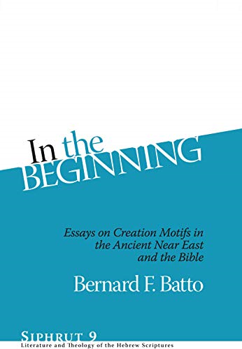 In the Beginning: Essays on Creation Motifs in the Bible and the Ancient Near East (Siphrut)