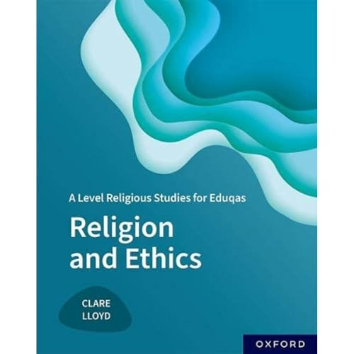 A Level Religious Studies for Eduqas: Religion and Ethics (A Level Religious Studies for Eduqas)