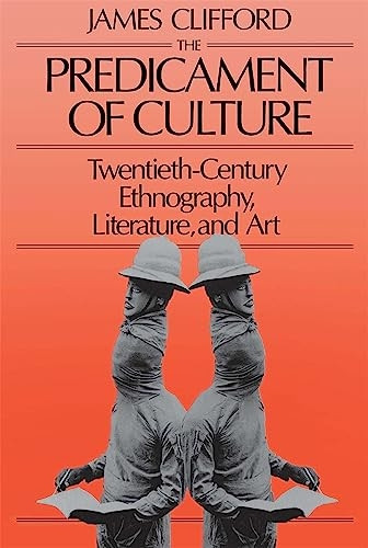 The Predicament of Culture  Twentieth Century Ethnography Lit & Art (Paper): Twentieth-century Ethnography, Literature and Art