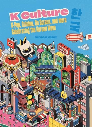 K Culture: K-Pop, Cuisine, on Screen, and More - Celebrating the Korean Wave