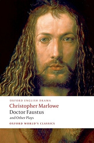 Doctor Faustus and Other Plays: Tamburlaine Parts I and II, Doctor Faustus A and B Texts, The Jew of Malta, Edward II (Oxford Worlds Classics)