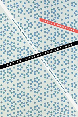 Art as Information Ecology: Artworks, Artworlds, and Complex Systems Aesthetics (Thought in the ACT)