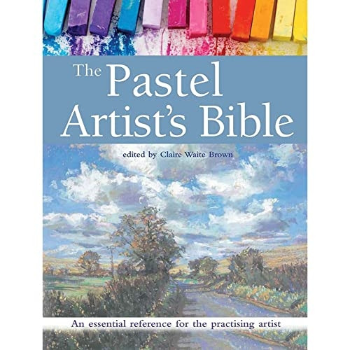 The Pastel Artist's Bible: An Essential Reference for the Practising Artist (New Artist's Bibles)