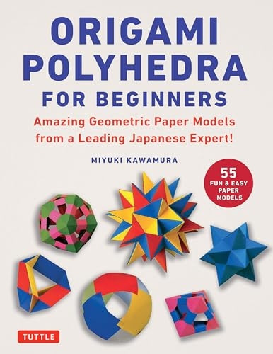 Origami Polyhedra for Beginners: Amazing Geometric Paper Models from a Leading Japanese Expert!