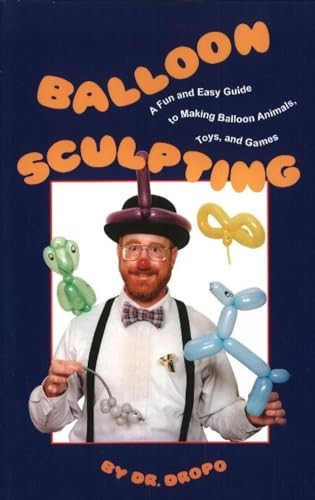 Balloon Sculpting: A Fun and Easy Guide to Making Balloon Animals, Toys and Games