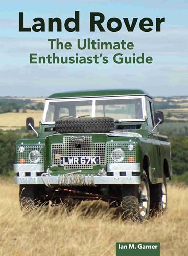 Land Rover: The Ultimate  Enthusiast's Guide