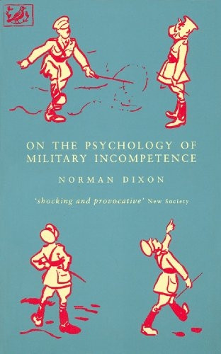 On the Psychology of Military Incompetence (Pimlico)