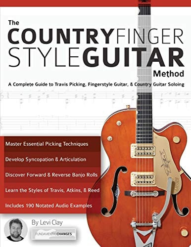 The Country Fingerstyle Guitar Method: Complete Guide to Travis Picking, Fingerstyle Guitar, & Country Guitar Soloing (Learn Country Guitar)