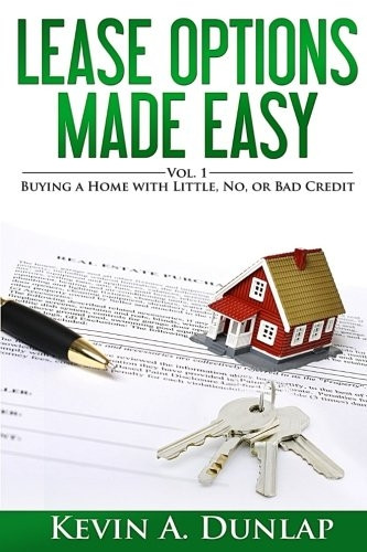 Lease Options Made Easy: Vol. 1 - Buying a Home with Little, No, or Bad Credit