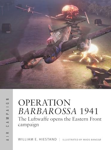 Operation Barbarossa 1941: The Luftwaffe opens the Eastern Front campaign (Air Campaign)