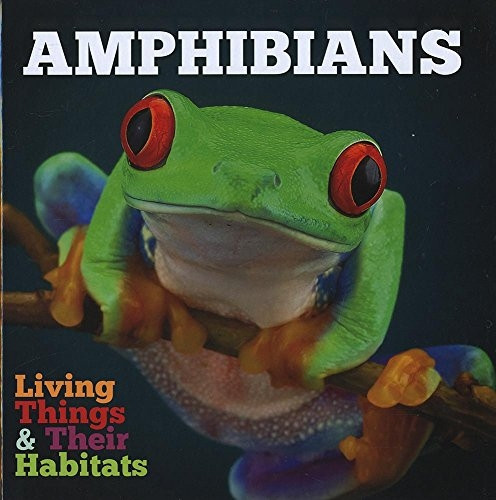 Amphibians (Living Things and Their Habitats)