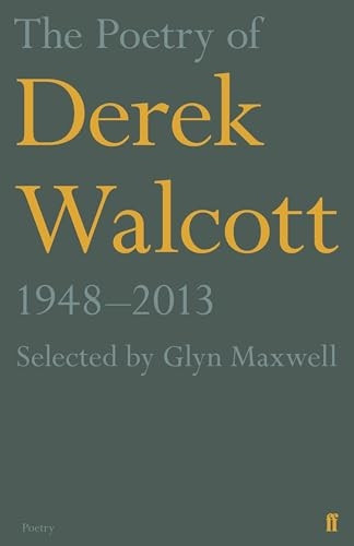 The Poetry of Derek Walcott 1948-2013