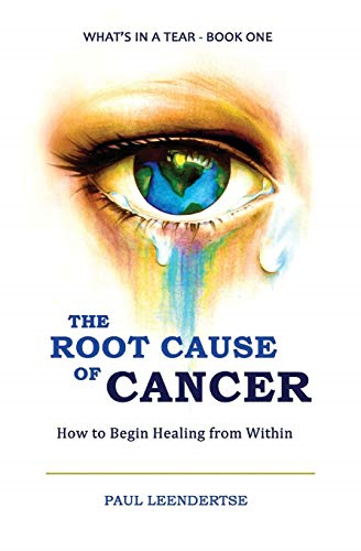 The Root Cause of Cancer - How To Begin Healing From Within (What's in a Tear?)