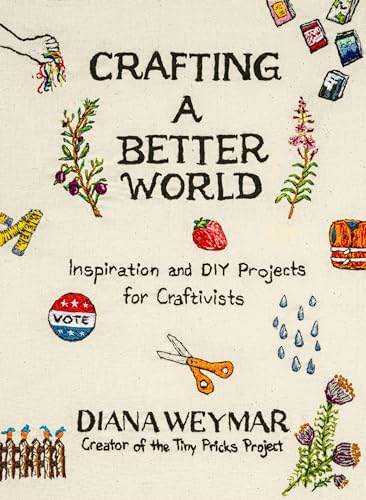 Create Change: Crafts for  Fighting Back, Feeling  Better, and Saving the  World