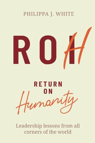Return on Humanity: Leadership lessons from all corners of the world