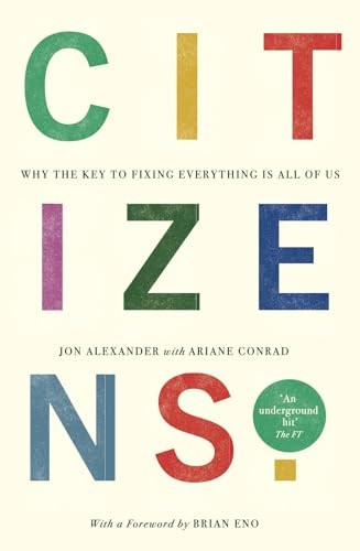 Citizens: Why the Key to Fixing Everything Is All of Us
