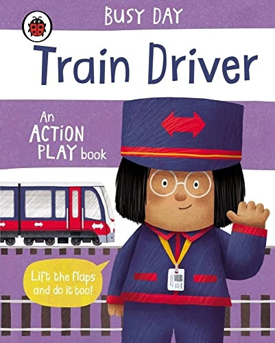 Busy Day: Train Driver: An action play book (Busy Day) [Board book]