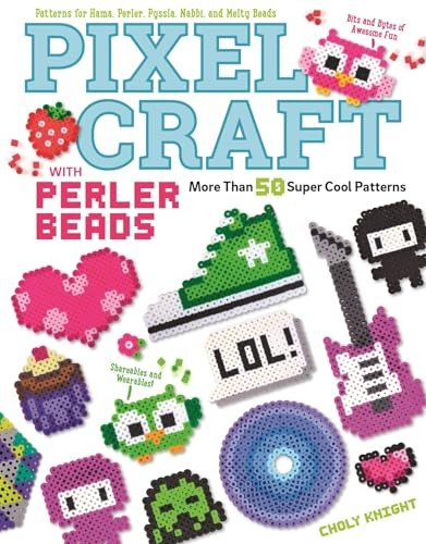 Pixel Craft with Perler Beads: More Than 50 Super Cool Patterns: Patterns for Hama, Perler, Pyssla, Nabbi, and...