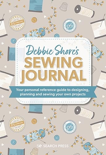 Debbie Shore's Sewing Journal: Your Personal Reference Guide to Designing, Planning and Sewing Your Own Project S