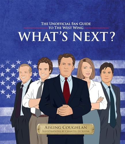 What's Next?: The Unofficial Fan Guide to The West Wing