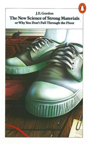 The New Science of Strong Materials: Or Why You Don't Fall Through the Floor (Penguin Science)