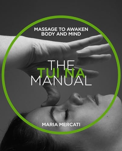 The Tui Na Manual: Massage to awaken body and mind: Manual Series