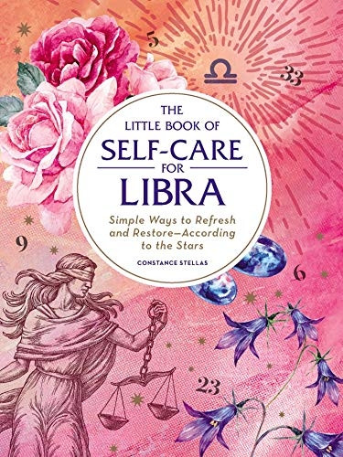 The Little Book of Self-Care for Libra: Simple Ways to Refresh and Restore-According to the Stars (Astrology Self-Care)