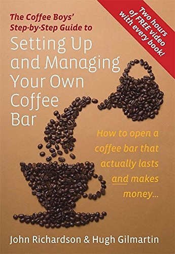 The Coffee Boys' Step-by-step Guide to Setting Up and Managing Your Own Coffee Bar: How to Open a Coffee Bar That Actually Lasts and Makes Money