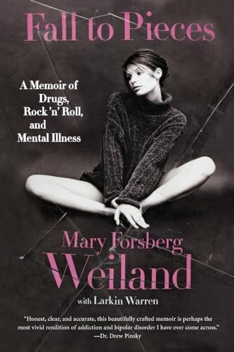 Fall to Pieces: A Memoir of Drugs, Rock 'n' Roll, and Mental Illness