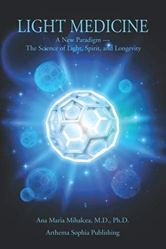 Light Medicine: A New Paradigm - The Science of Light, Spirit, and Longevity