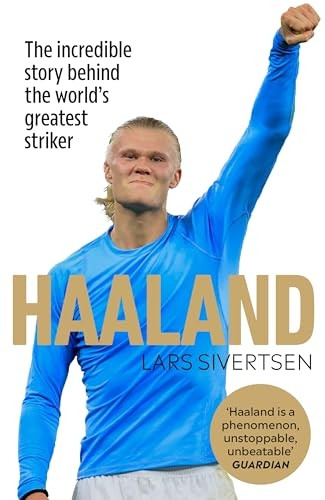 Haaland: The incredible story behind the world's greatest striker