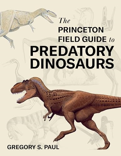 The Princeton Field Guide  to Predatory Dinosaurs  (Princeton Field Guides)
